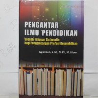 Pengantar Ilmu Pendidikan : Sebuah Tinjauan Sistematis bagi Pengembangan Profesi Kependidikan