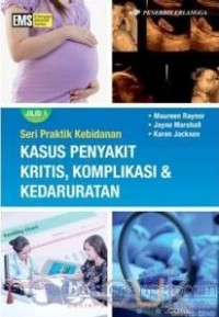 Seri Praktik Kebidanan : Kasus Penyakit Kritis, Komplikasi & Kedaruratan