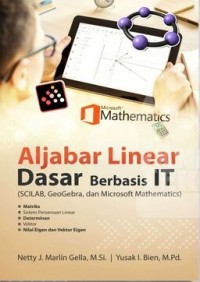 Aljabar Linear Dasar Berbasis IT (SCILAB, GeoGebra, dan Microsoft Mathematics)