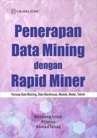 Penerapan Data Mining dengan Rapid Motor : Konsep Data Mining, Data Warehouse, Metode, Model, Teknik