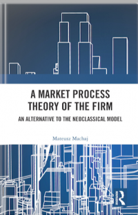 A Market Process Theory of The Firm : An Alternative to The Neoclassical Model