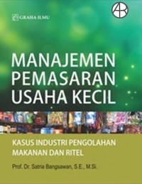 Manajemen Pemasaran Usaha Kecil : Kasus Industri Pengolahan Makanan dan Ritel