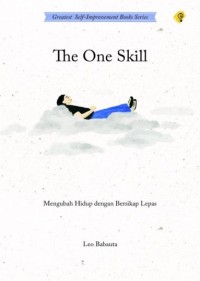 The One Skill : Mengubah Hidup dengan Bersikap Lepas