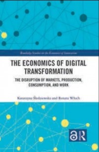 The Economic of Digital Transformation : The Distruption of Markets, Production, Consumption, and Work