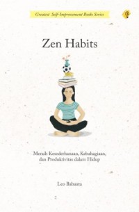 Zen Habits : Meraih Kesederhanaan, Kebahagian, dan Produktivitas dalam Hidup