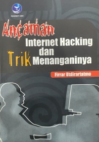 Ancaman Internet Hacking dan Trik Menanganinya