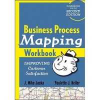 Business Process Mapping Workbook: Improving Customer Satisfaction