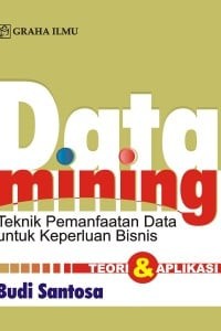 Data Mining Teknik Pemanfaatan Data untuk Keperluan Bisnis