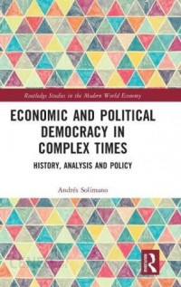 Economic and Political Democracy In Complex Times History, Analysis and Policy