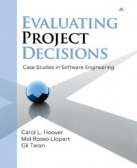 Evaluating Project Decisions : Case Studies in Software Engineering
