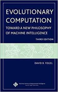 Evolutionary Computation : Toward A New Philosophy of Machine Intelligence