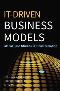 IT Driven Business Models Global Case Studies in Transformation