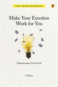 Make Your Emotion Work for You : Mengembangkan Emosi Positif