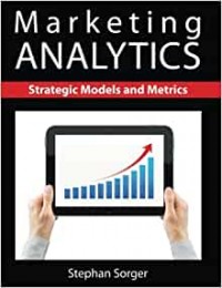Marketing Analytics : Strategic Models and Metrics