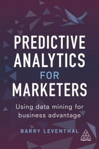Predictive Analytics for Marketers Using Data mining for Business Advantage