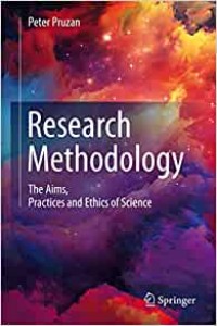 Research Methodology : The Aims, Practices and Ethics of Science