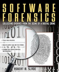Software Forensics Collecting Evidence From The Scene of A Digital Crime