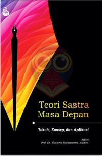 Teori Sastra Masa Depan : Tokoh, Konsep dan Aplikasi