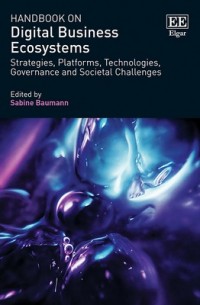 Handbook On Digital Business Ecosystems : Stratagies, Platforms, Technologies, Governance and Societal Challenges