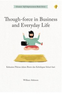 Through-force in Business and Everyday Life : Kekuatan Pikiran dalam Bisnis dan Kehidupan Sehari-hari