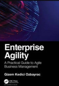 Enterprise Agility : A Practical Guide to Agile Business Management