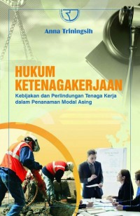 Hukum Ketenagakerjaan : Kebijakan dan Perlindungan Tenaga Kerja dalam Penanaman Modal Asing