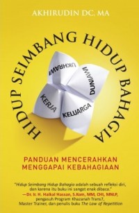 Hidup Seimbang Hidup Bahagia : Panduan Mencerahkan Menggapai Kebahagiaan