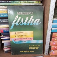 Mengerti Fisika : Mekanika, Termofisika, Listrik dan Magnet Gelombang
