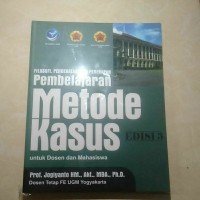 Filosofi, Pendekatan, dan Penerapan Pembelajaran Metode Kasus untuk Dosen dan Mahasiswa