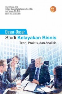 Dasar - Dasar Studi Kelayakan Bisnis  Teori, Praktis, dan Analisis