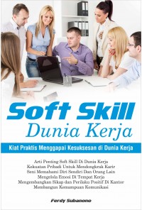 Soft Skill Dunia Kerja : Kiat Praktis Menggapai Kesuksesan di Dunia Kerja