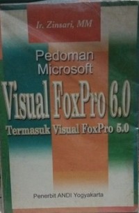 Pedoman Microsoft Visual Foxpro 6.0 Termasuk Visual Foxpro 5.0